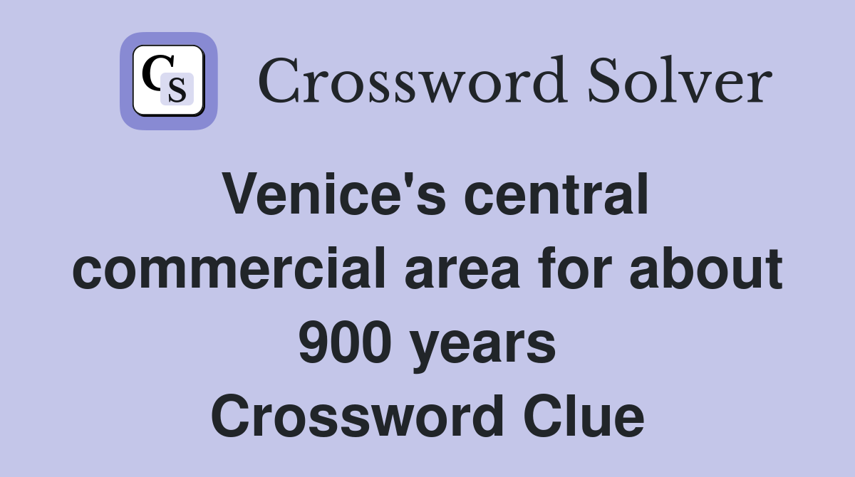 Venice's central commercial area for about 900 years Crossword Clue