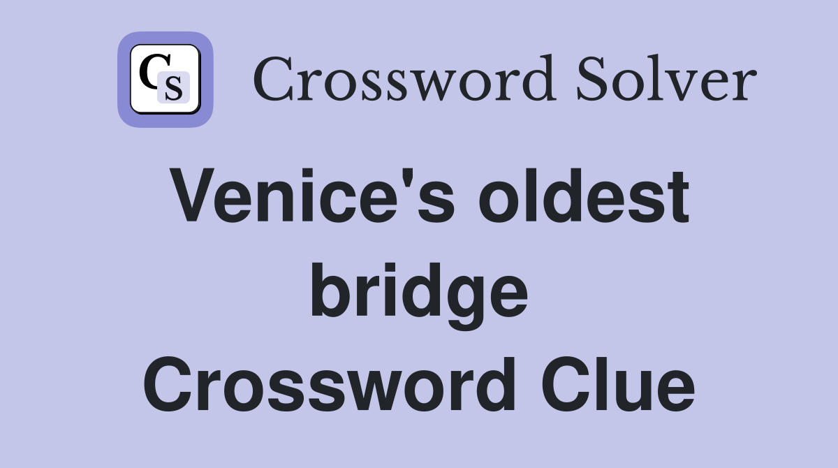 Venice's oldest bridge Crossword Clue