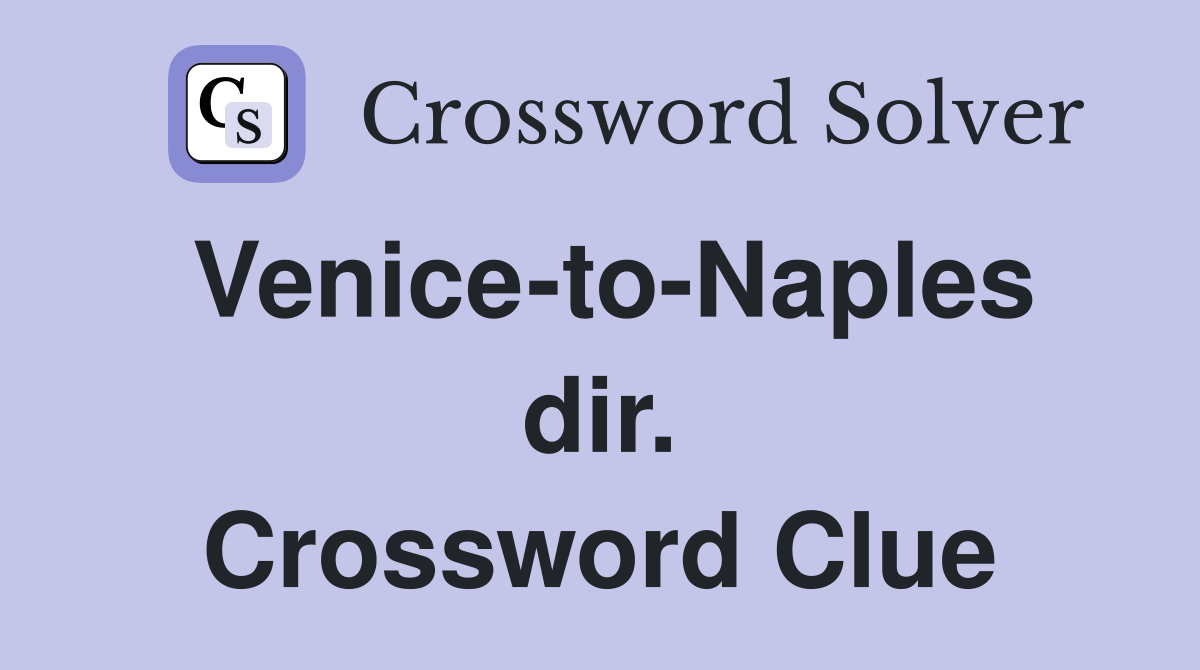 Venice-to-Naples dir. Crossword Clue