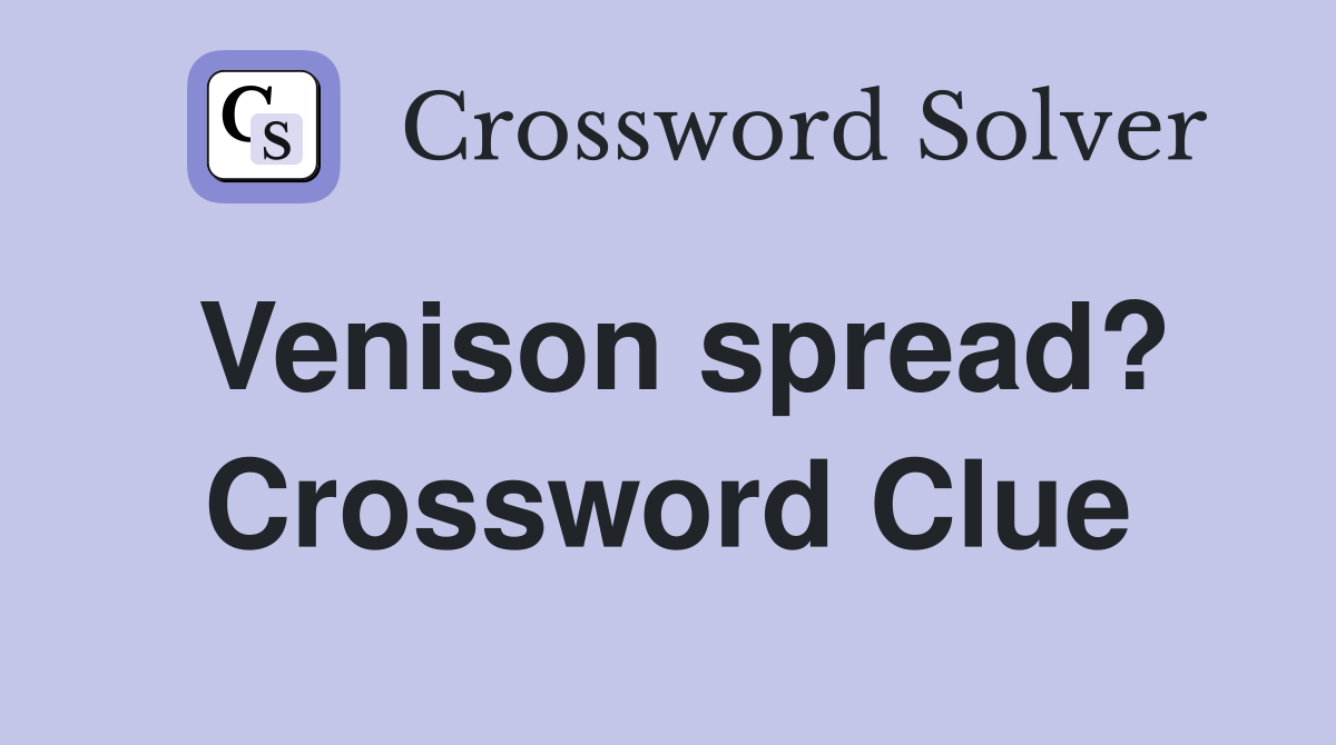 Venison spread? Crossword Clue