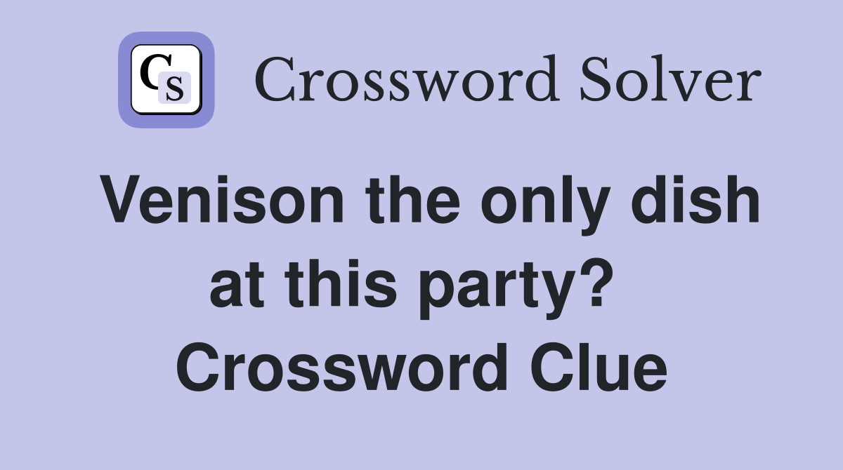 Venison the only dish at this party?  Crossword Clue