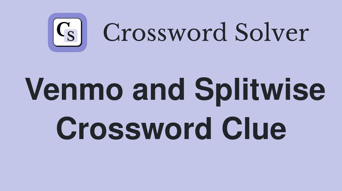 Venmo and Splitwise Crossword Clue