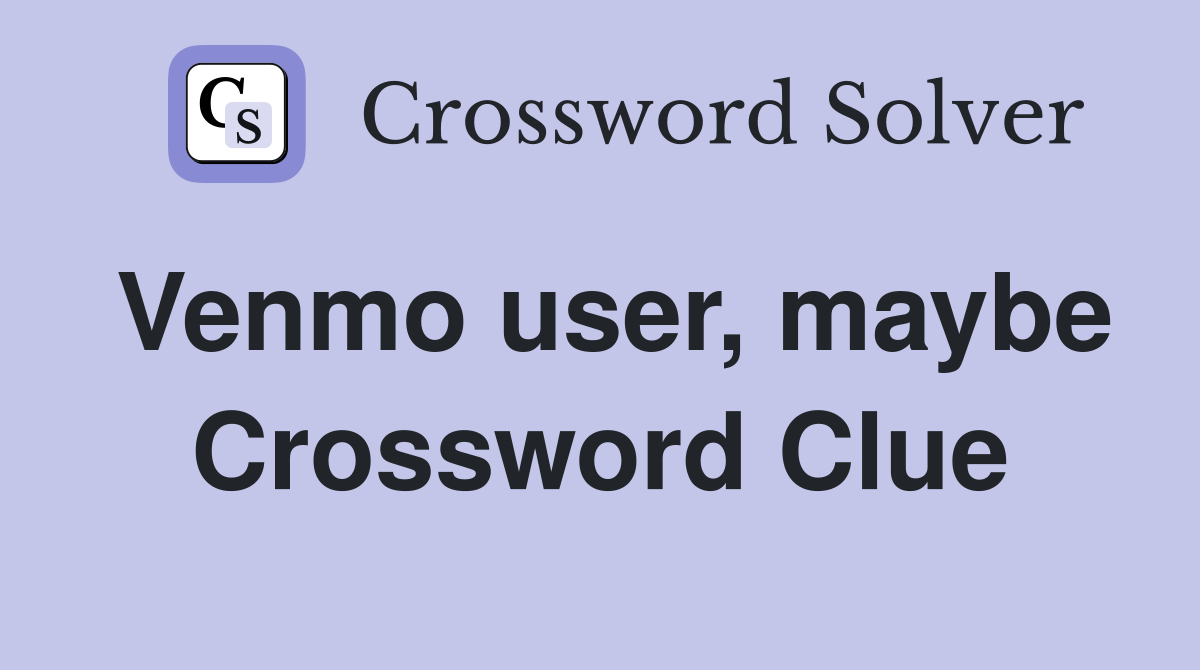 Venmo user, maybe Crossword Clue