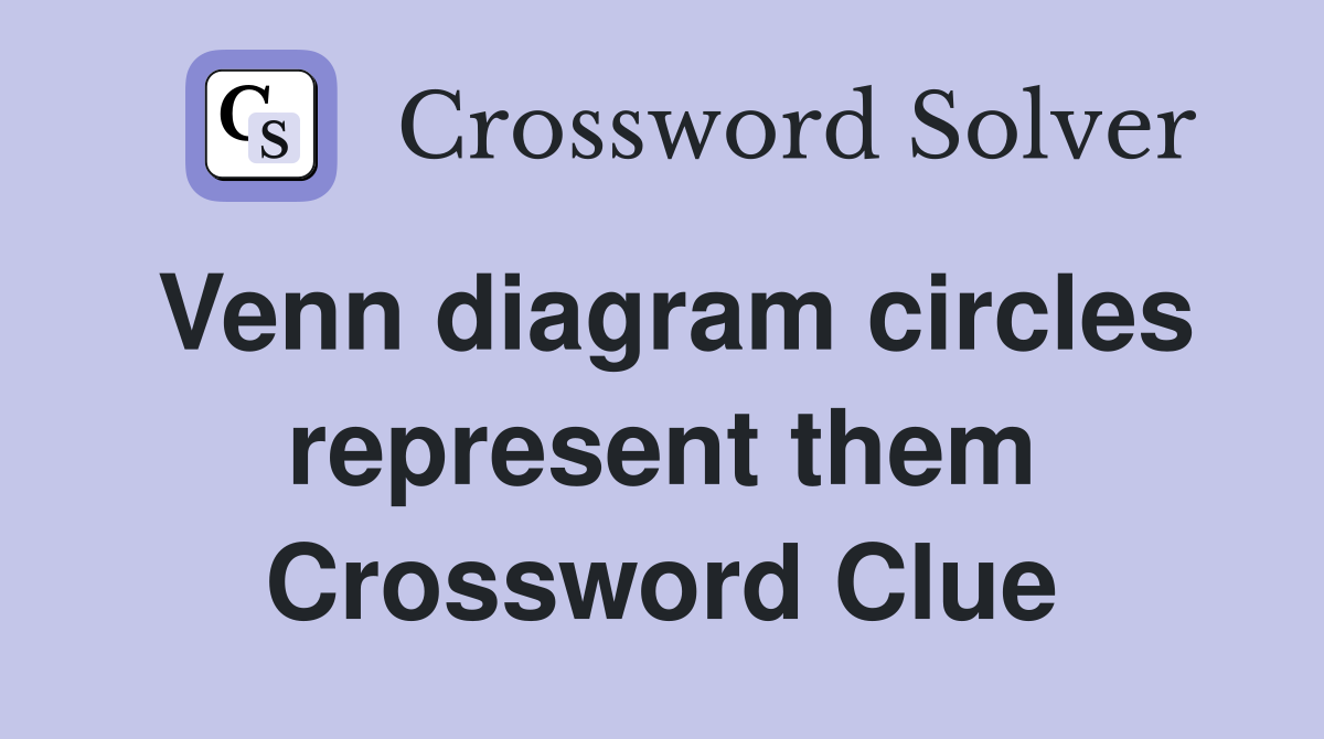 Venn diagram circles represent them Crossword Clue