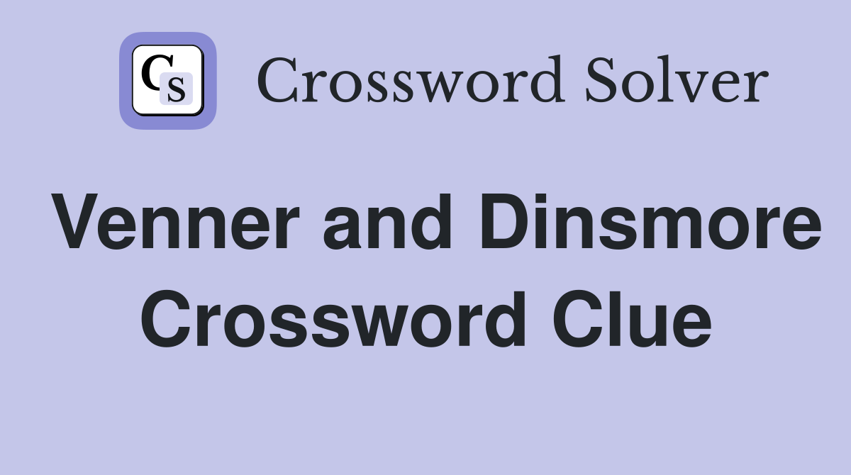 Venner and Dinsmore Crossword Clue