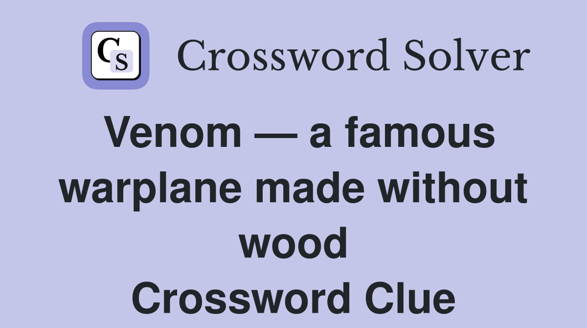 Venom — a famous warplane made without wood Crossword Clue