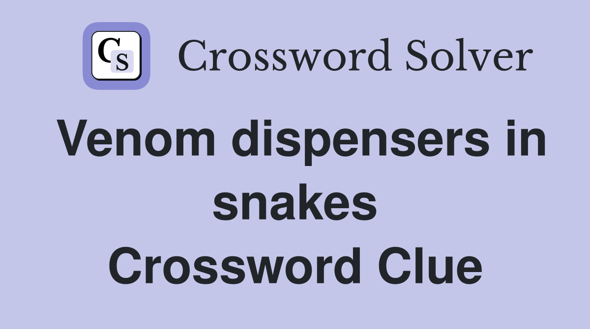 Venom dispensers in snakes Crossword Clue