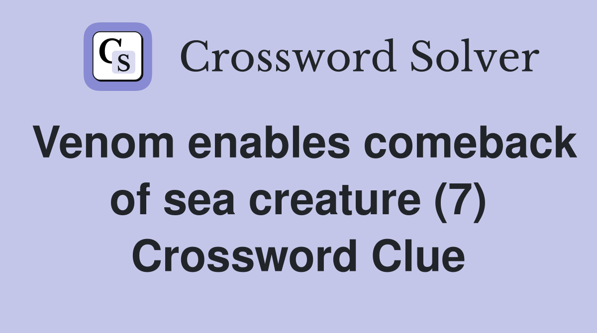 Venom enables comeback of sea creature (7) Crossword Clue