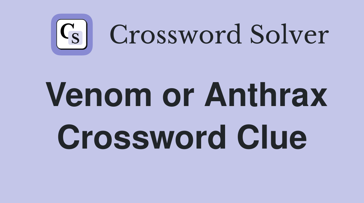 Venom or Anthrax Crossword Clue