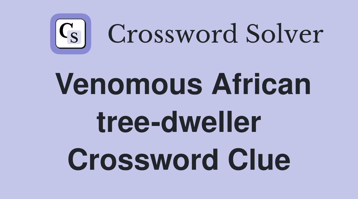 Venomous African tree-dweller Crossword Clue