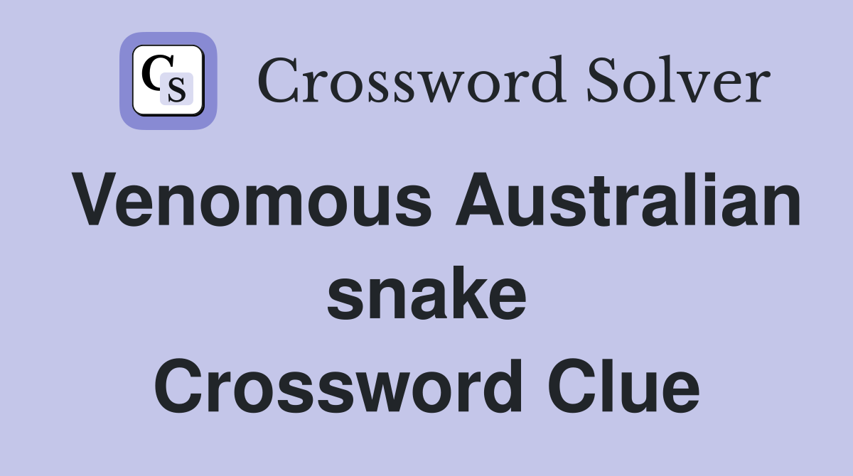 Venomous Australian snake Crossword Clue