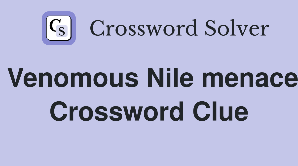 Venomous Nile menace Crossword Clue