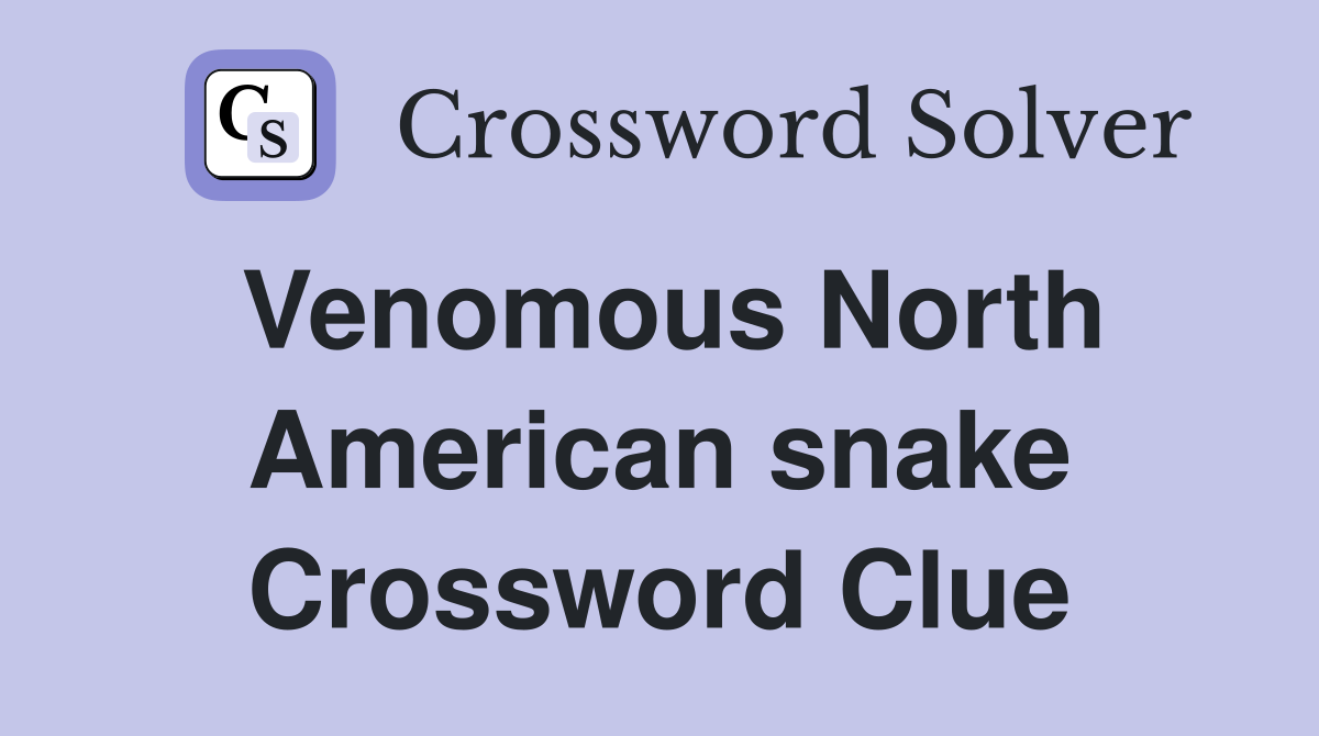Venomous North American snake Crossword Clue