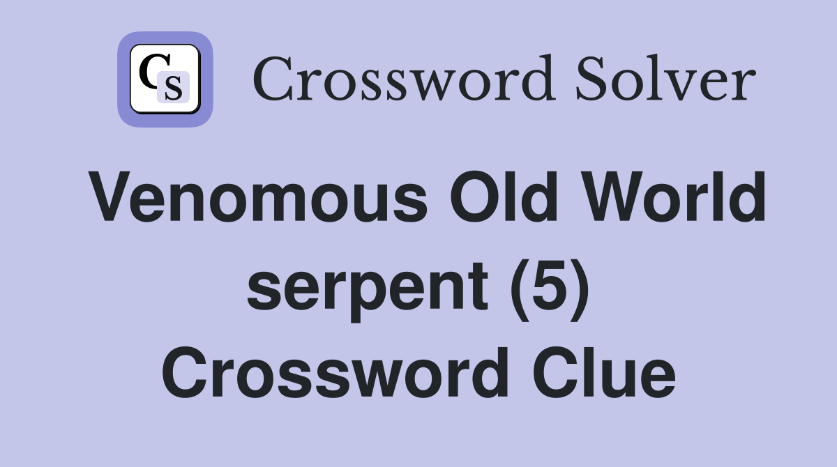 Venomous Old World serpent (5) Crossword Clue