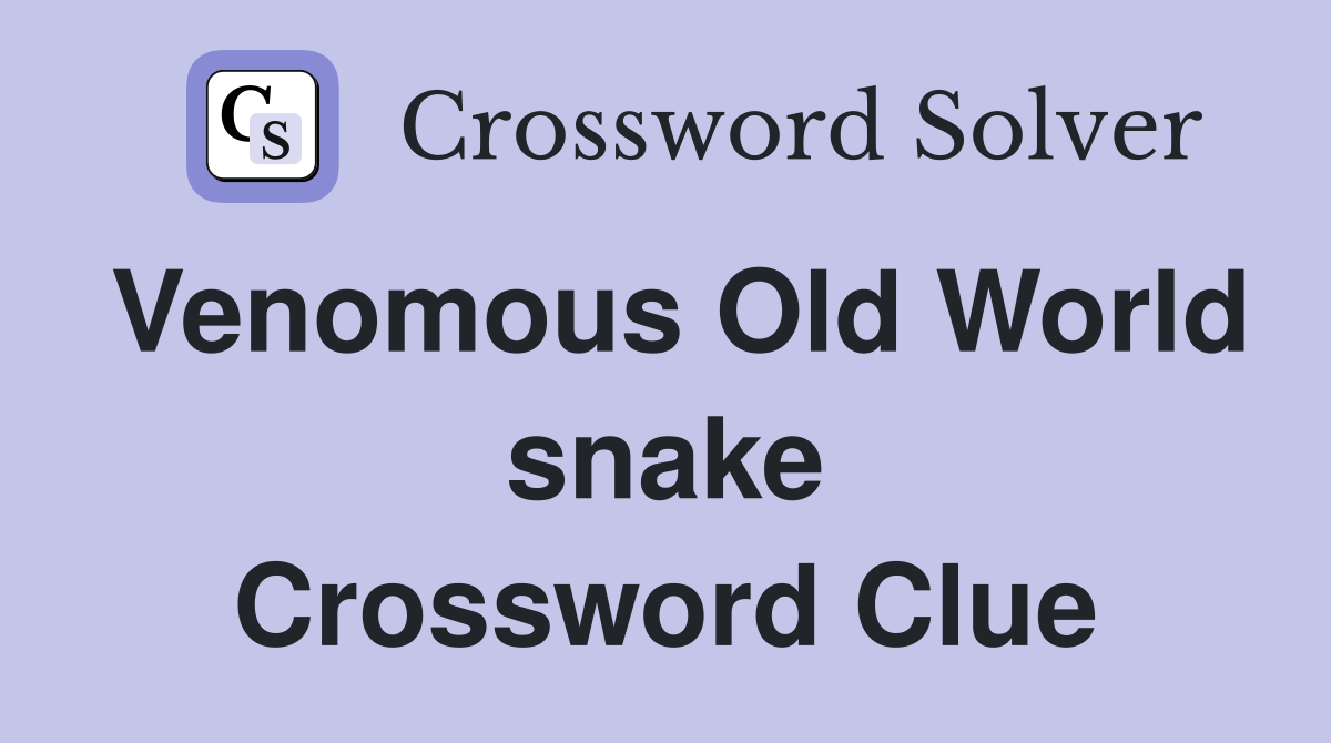 Venomous Old World snake Crossword Clue