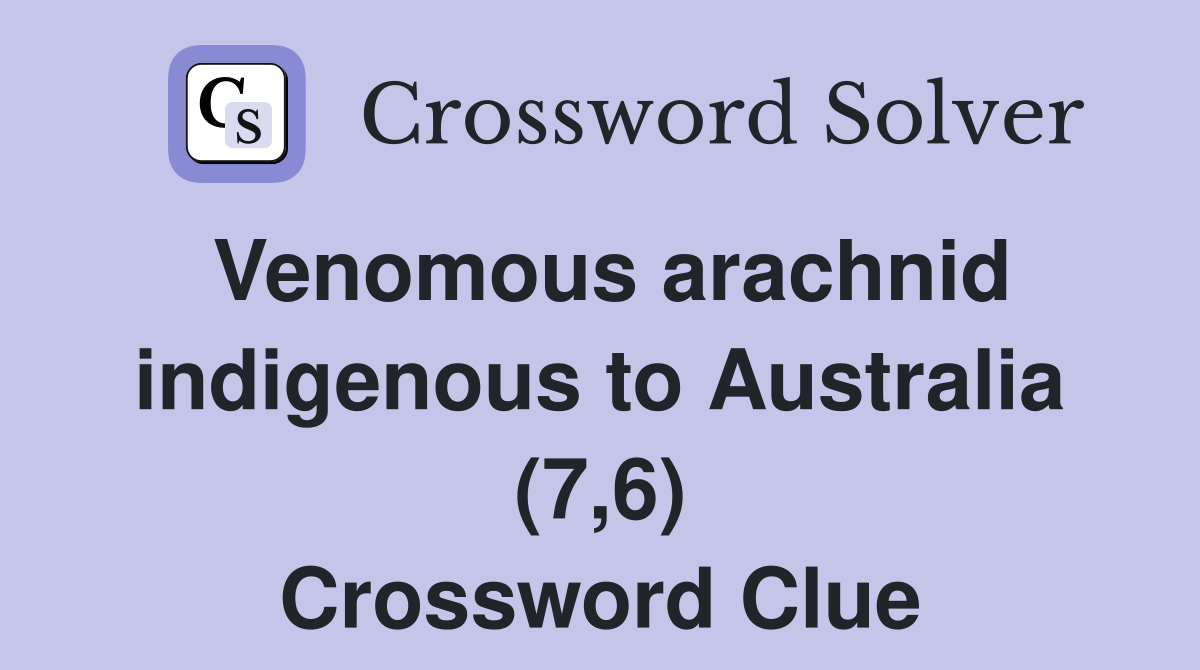 Venomous arachnid indigenous to Australia (7,6) Crossword Clue