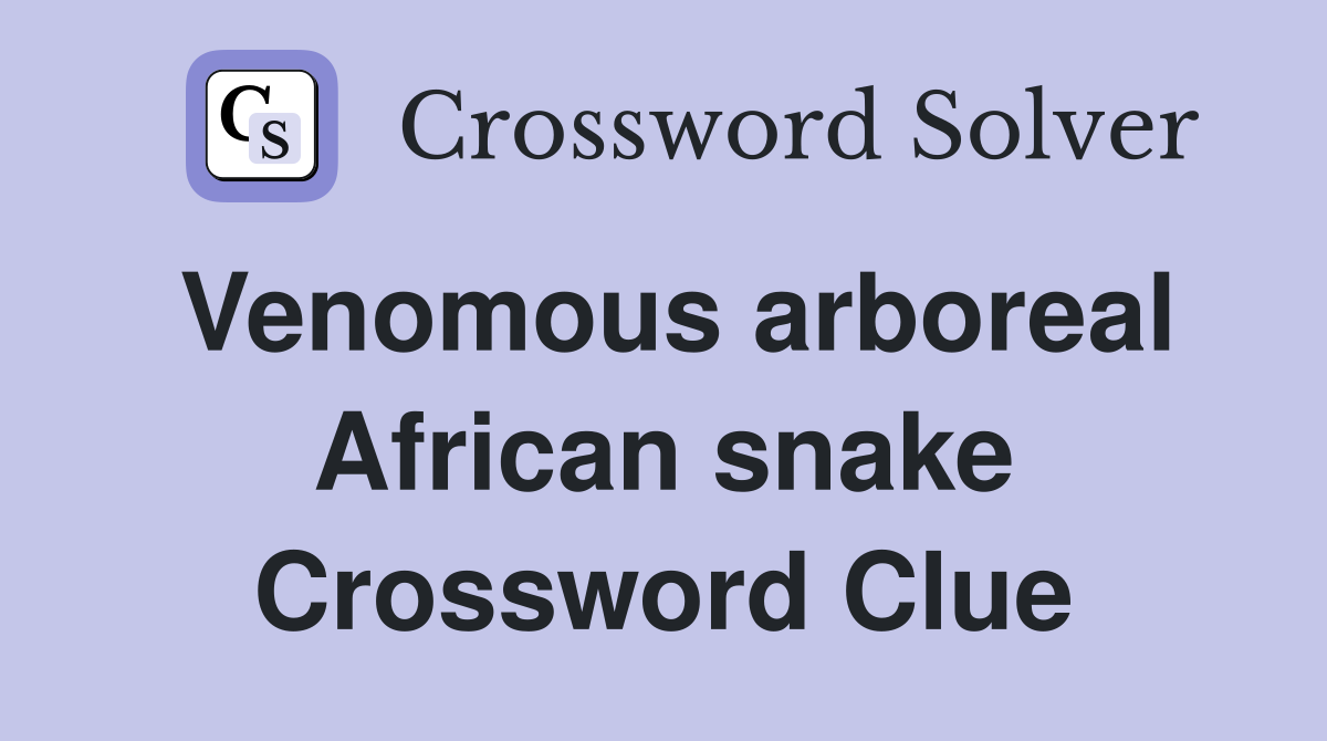 Venomous arboreal African snake Crossword Clue