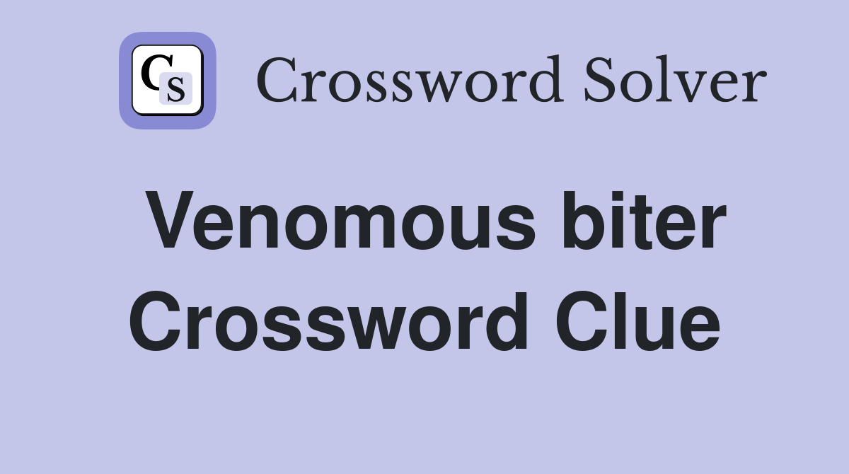 Venomous biter Crossword Clue