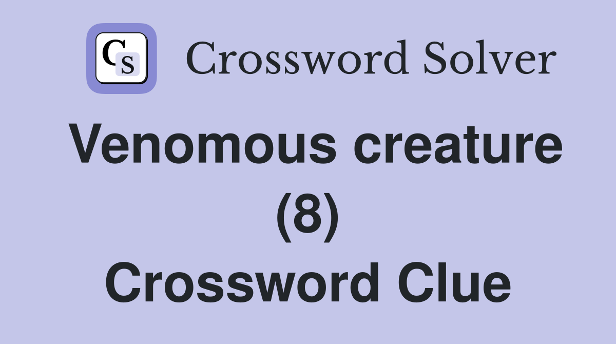 Venomous creature (8) Crossword Clue