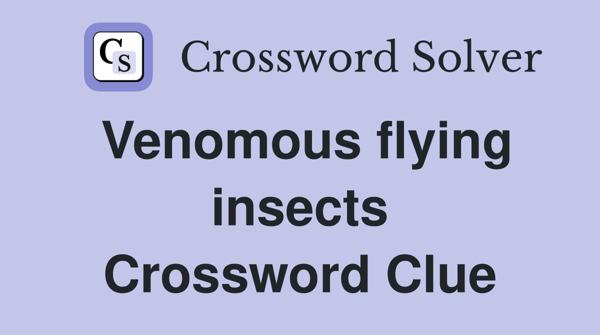 Venomous flying insects Crossword Clue