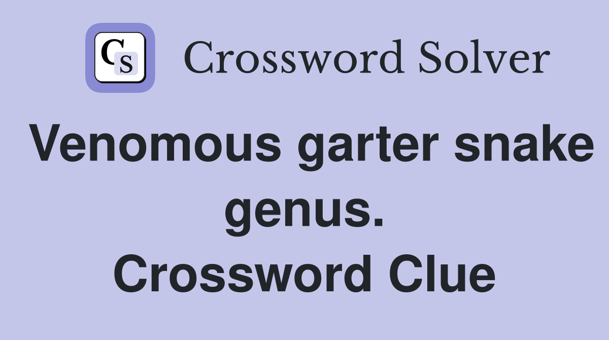 Venomous garter snake genus. Crossword Clue