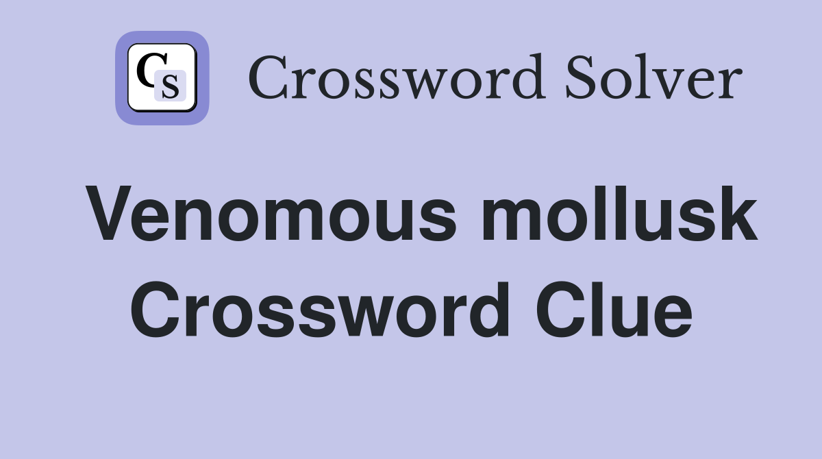 Venomous mollusk Crossword Clue