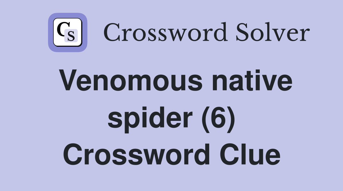 Venomous native spider (6) Crossword Clue