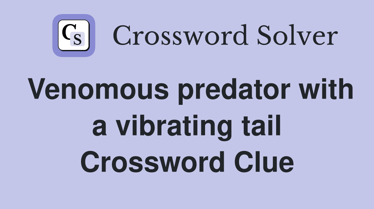 Venomous predator with a vibrating tail Crossword Clue
