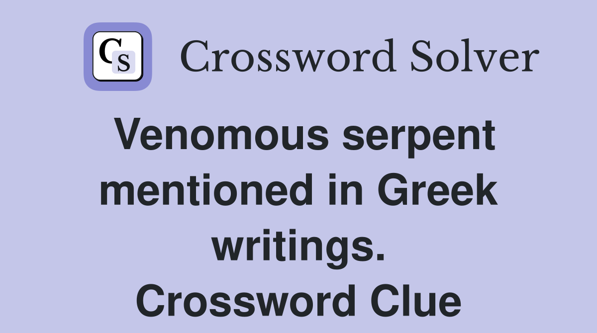 Venomous serpent mentioned in Greek writings. Crossword Clue