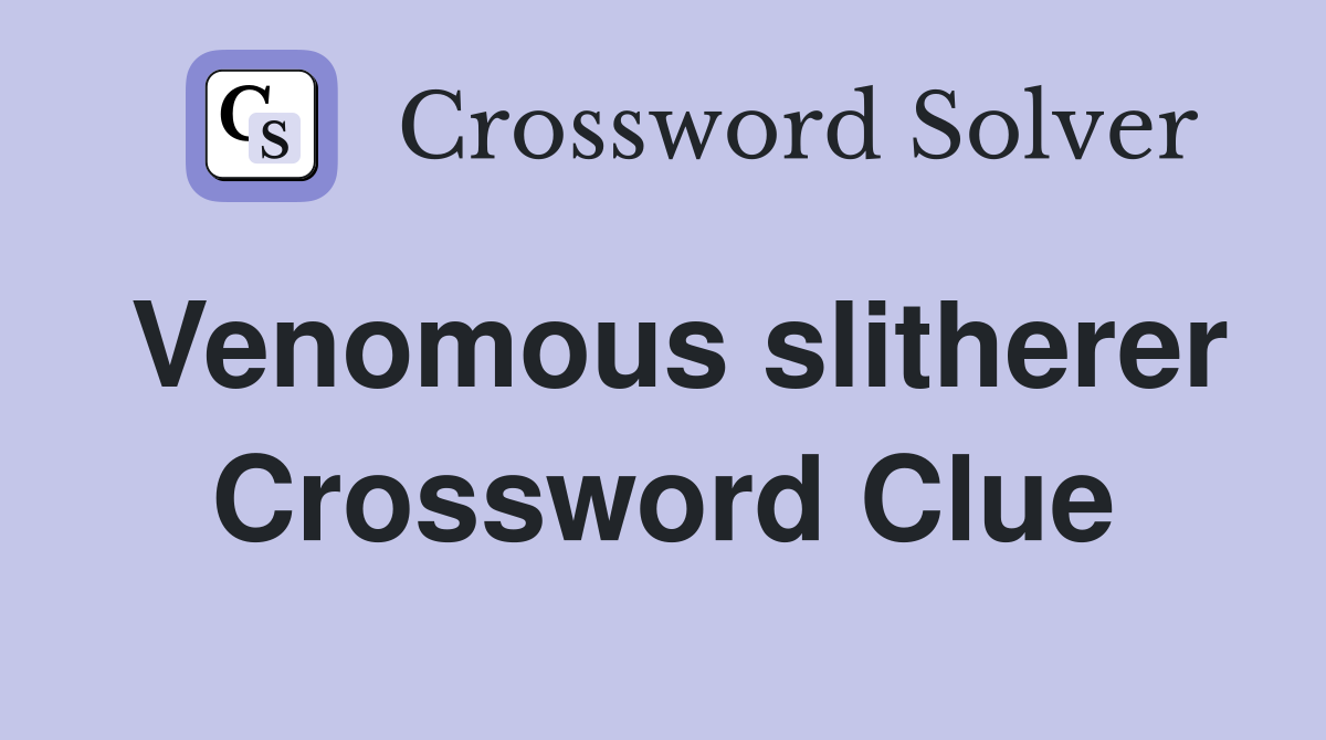 Venomous slitherer Crossword Clue