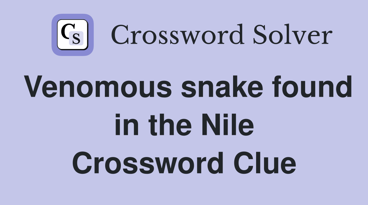 Venomous snake found in the Nile Crossword Clue