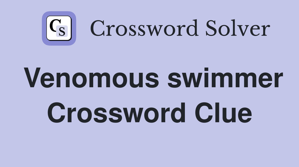 Venomous swimmer Crossword Clue
