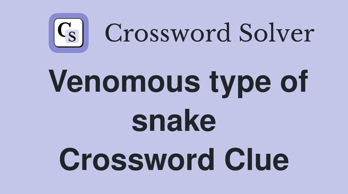 Venomous type of snake Crossword Clue