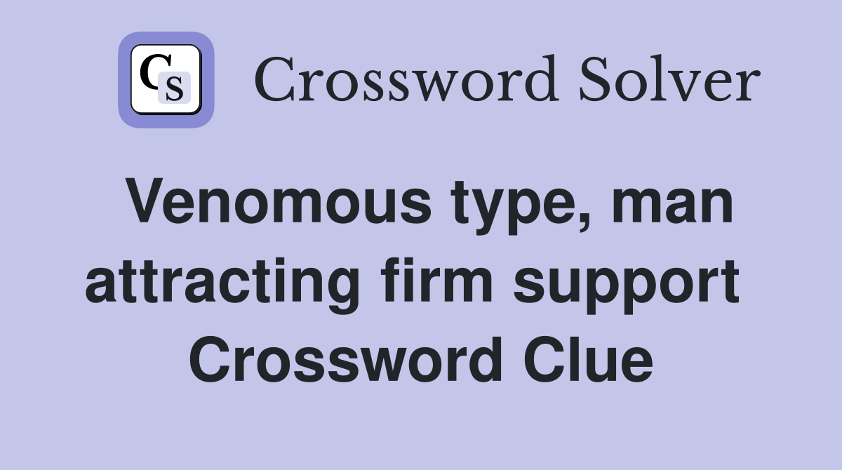 Venomous type, man attracting firm support  Crossword Clue