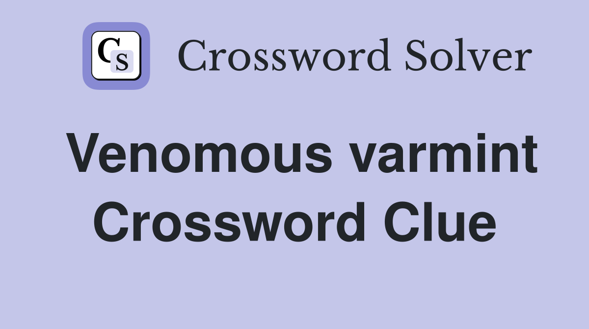 Venomous varmint Crossword Clue