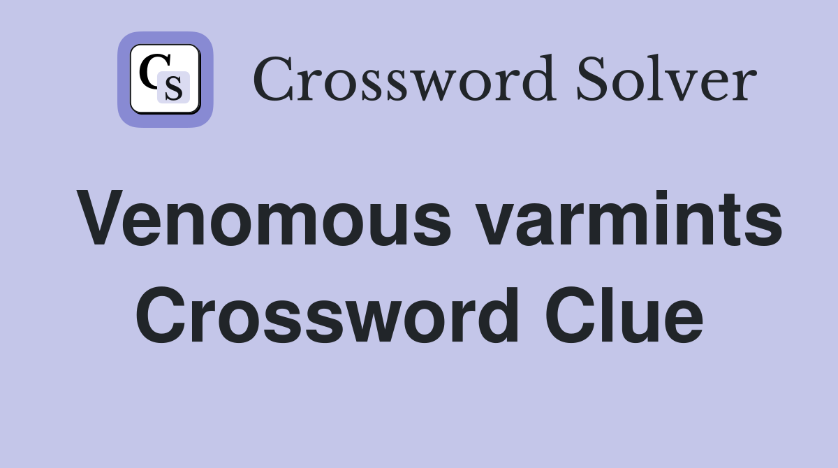 Venomous varmints Crossword Clue
