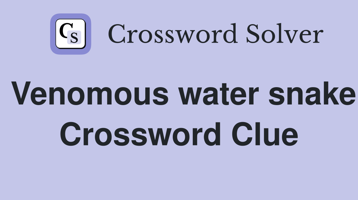 Venomous water snake Crossword Clue