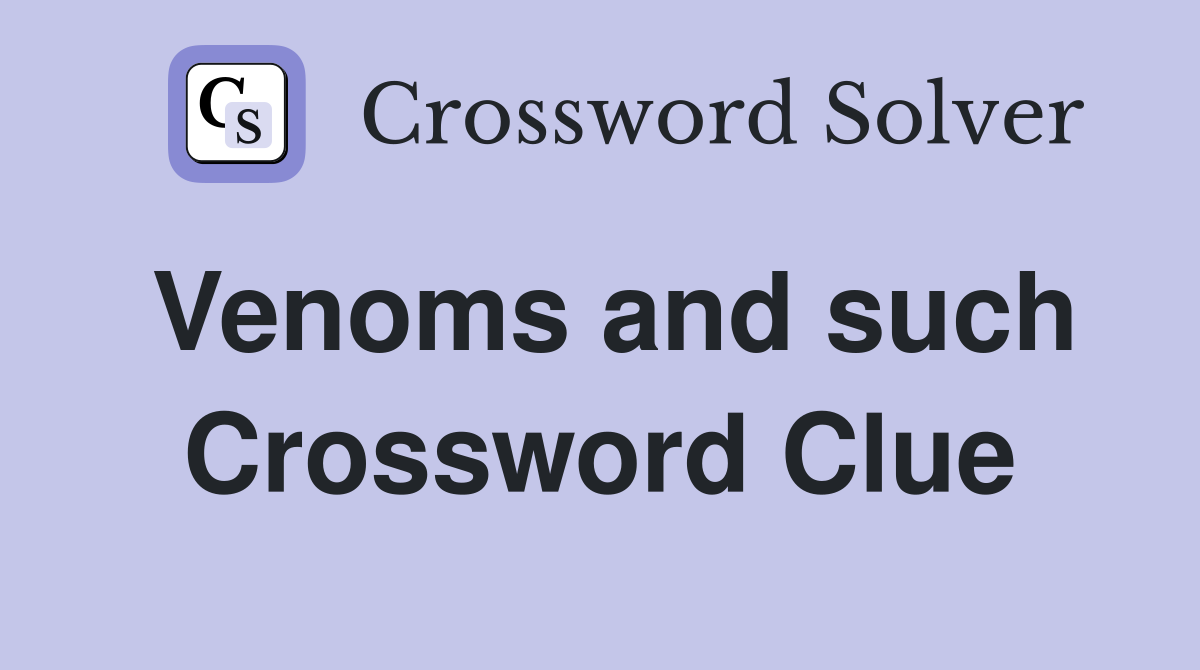 Venoms and such Crossword Clue