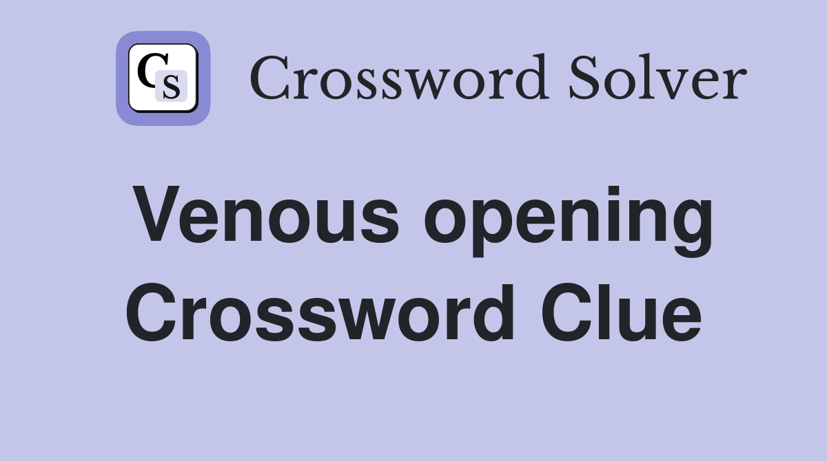 Venous opening Crossword Clue