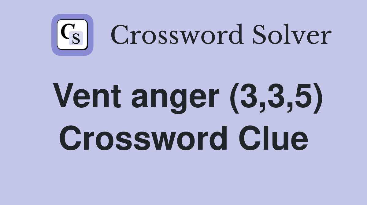 Vent anger (3,3,5) Crossword Clue