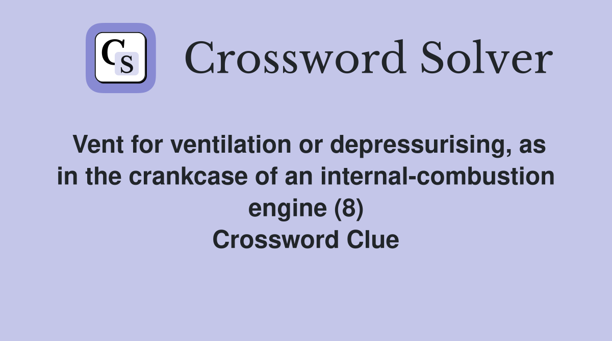 Vent for ventilation or depressurising, as in the crankcase of an internal-combustion engine (8) Crossword Clue