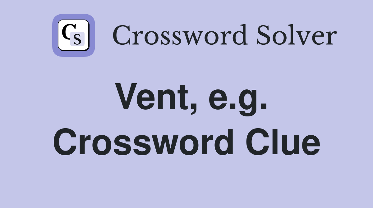 Vent, e.g. Crossword Clue