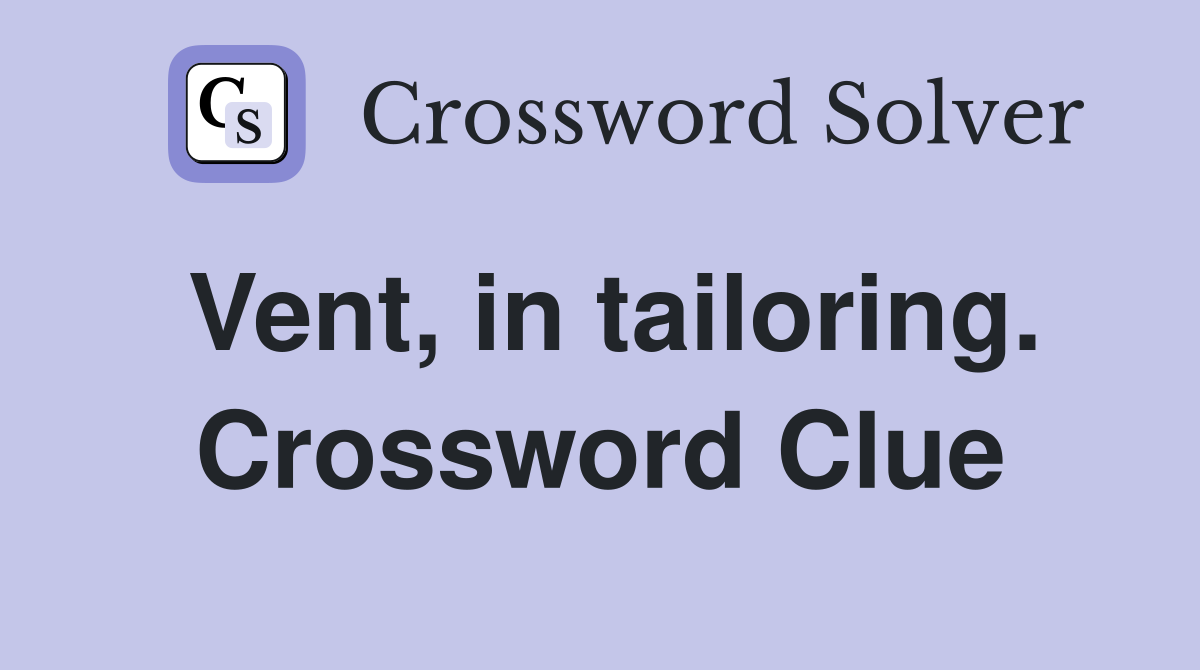 Vent, in tailoring. Crossword Clue