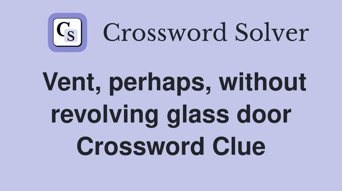 Vent, perhaps, without revolving glass door Crossword Clue