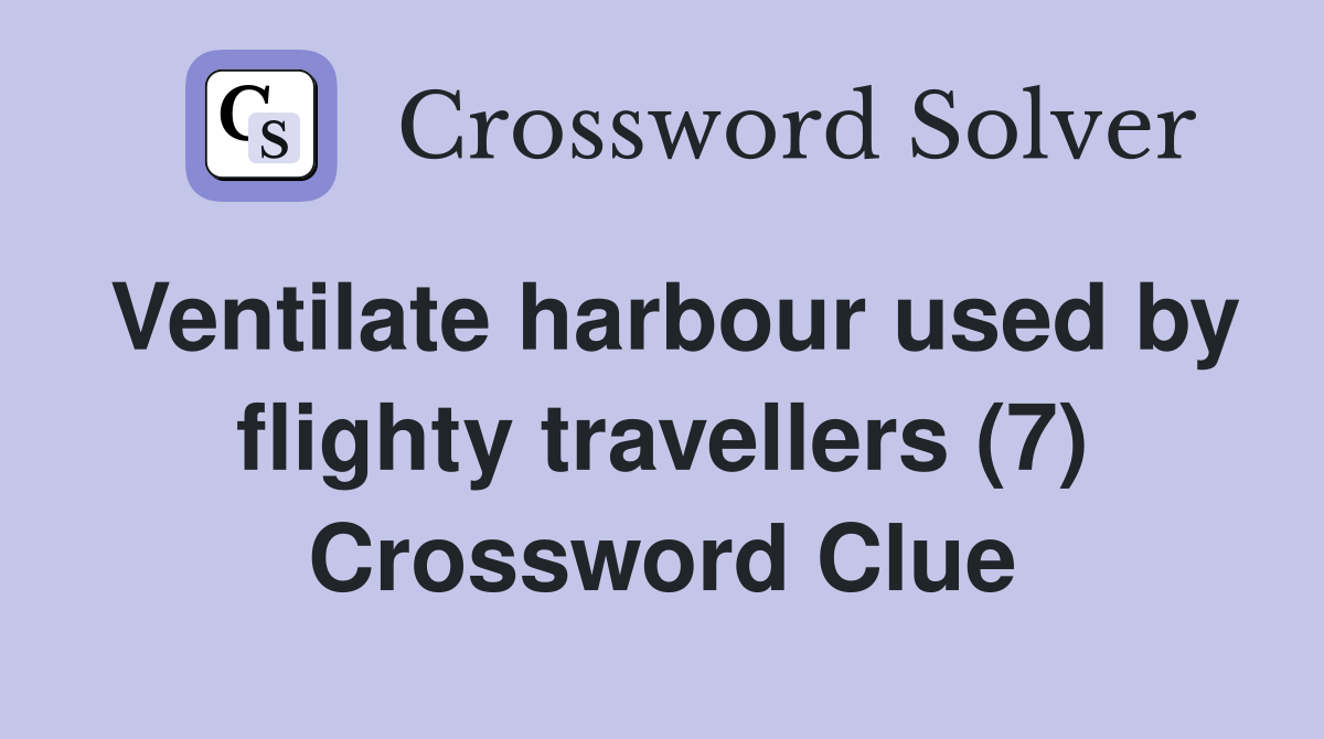 Ventilate harbour used by flighty travellers (7) Crossword Clue