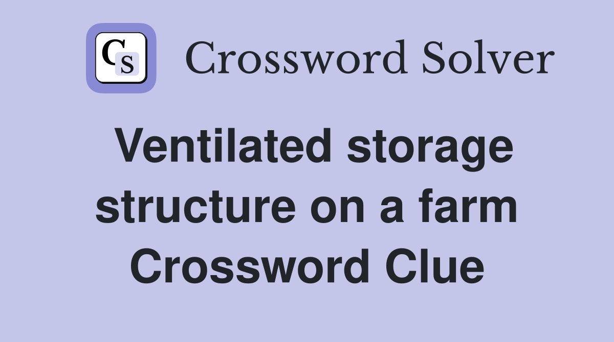 Ventilated storage structure on a farm Crossword Clue