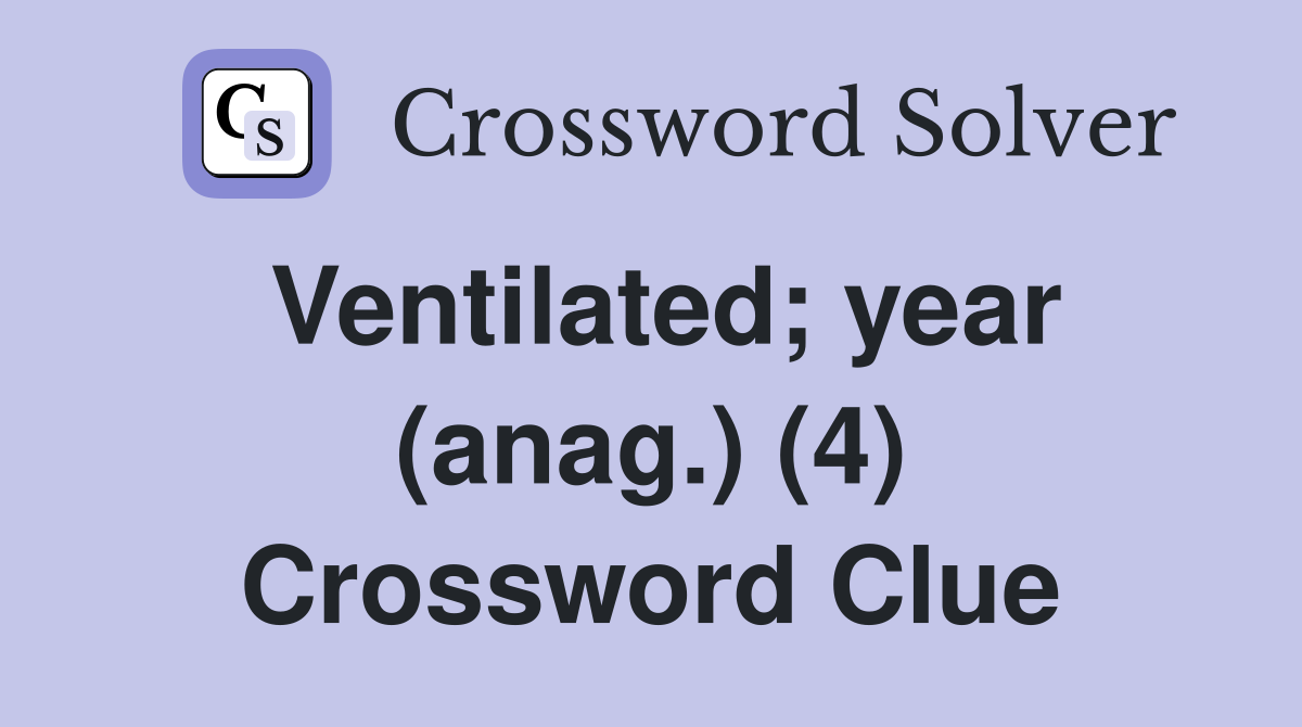 Ventilated; year (anag.) (4) Crossword Clue