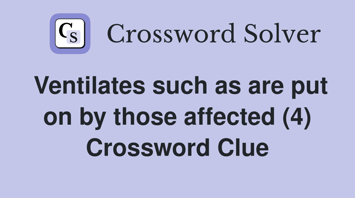 Ventilates such as are put on by those affected (4) Crossword Clue