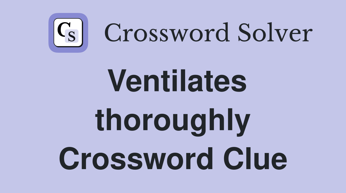 Ventilates thoroughly Crossword Clue