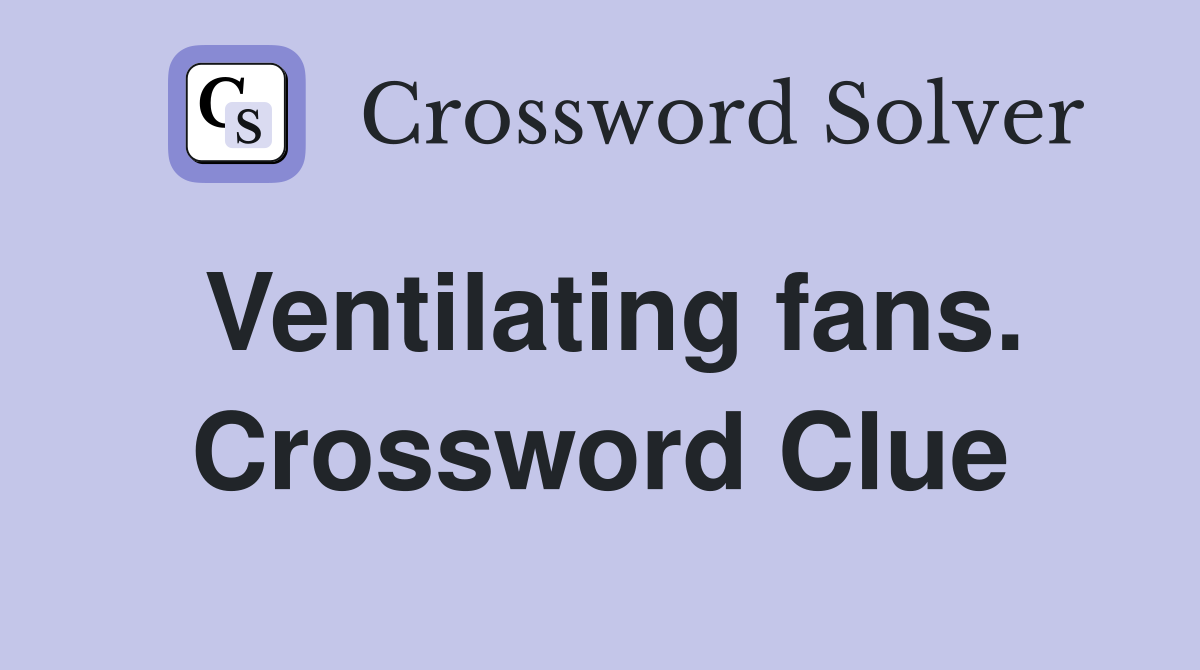 Ventilating fans. Crossword Clue